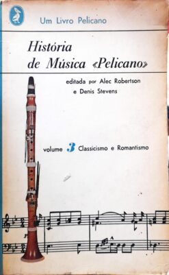 História Da Música Pelicano Vol. 3 - Alec Robertson e Denis Stevens