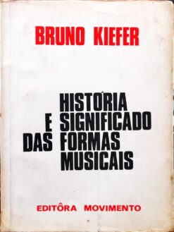 História E Significado Das Formas Musicais - Bruno Kiefer 2ª Ed.