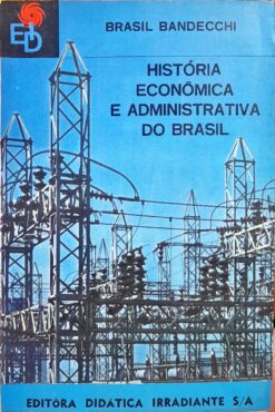 História Econômica E Administrativa Do Brasil - Brasil Bandecchi