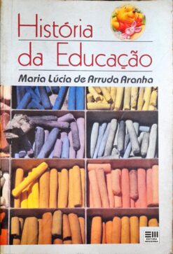História da Educação - Maria Lúcia Arruda Aranha