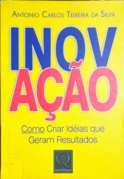 Inovação: Como Criar Idéias Que Geram Resultados