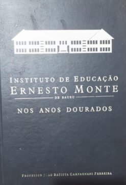 Instituto De Educação Ernesto Monte De Bauru Nos Anos Dourados