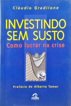 Investindo Sem Susto Como Lucrar Na Crise - Cláudio Gradilone