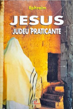 Jesus Judeu Praticante - Ephraim