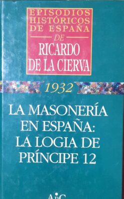 La Masonería En España La Logia De Príncipe - Ricardo De La Cierva