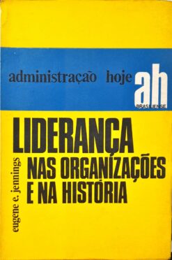 Liderança Nas Organizações e Na História - Eugene E. Jennings