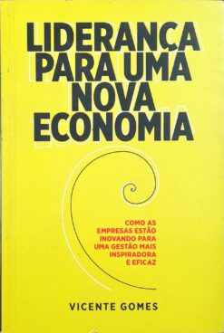 Liderança Para Uma Nova Economia - Vicente Gomes