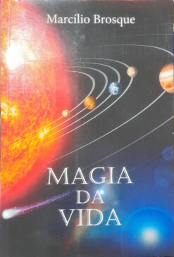 Magia Da Vida - Marcilio Brosque