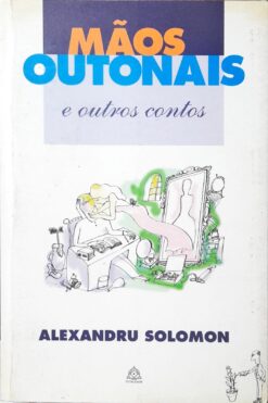 Mãos Outonais E Outros Contos - Alexandru Solomon