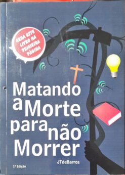 Matando A Morte Para Não Morrer - J. T. de Barros