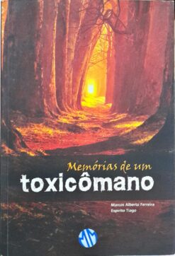 Memórias De Um Toxicômano - Marcos Alberto Ferreira 3ª Ed