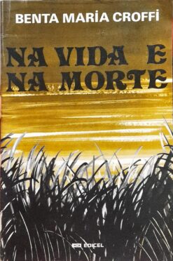 Na Vida E Na Morte - Benta Maria Croffi 3ª Ed.