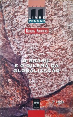 O Brasil E O Dilema Da Globalização - Rubens Ricupero 2ª Ed.