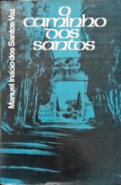 O Caminho Dos Santos - Manuel Inácio dos Santos Vaz