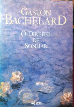 O Direito De Sonhar - Gaston Bachelard
