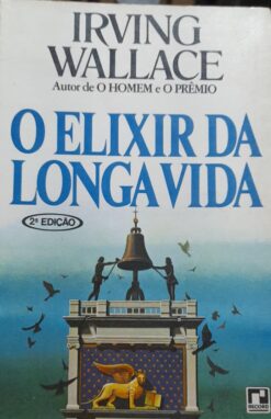 O Elixir Da Longa Vida - Irving Wallace 2ª Ed.