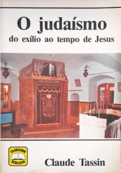 O Judaísmo Do Exílio Ao Tempo De Jesus - Claude Tassin