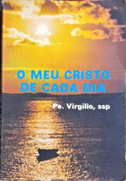 O Meu Cristo De Cada Dia - Pe. Virgílio 3ª Ed.