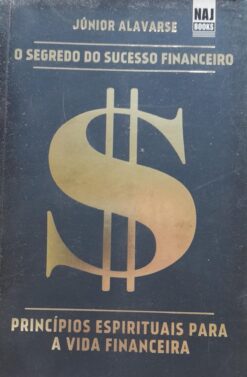 O Segredo Do Sucesso Financeiro - Junior Alavarse
