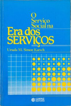 O Serviço Social Na Era Dos Serviços - Ursula Margarida Simon Karsch
