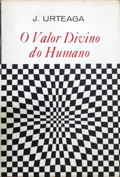 O Valor Divino Do Humano - J. Urteaga