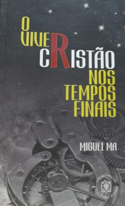 O Viver Cristão os Tempos Finais - Miguel Ma
