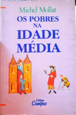 Os Pobres Na Idade Média - Michel Mollat