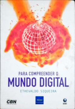 Para Compreender O Mundo Digital - Ethevaldo Siqueira