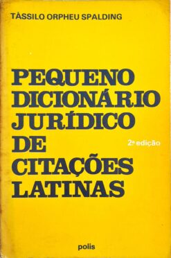 Pequeno Dicionário Jurídico De Citações Latinas - Tássilo Opheu Spalding