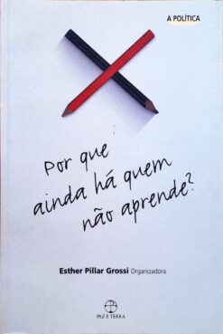 Por Que Ainda Há Quem Não Aprende? - Esther Pillar Grossi