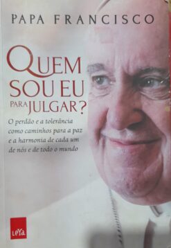 Quem Sou Eu Para Julgar? - Papa Francisco
