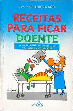 Receitas Para Ficar Doente - Dr. Marcio Bontempo
