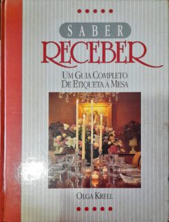 Saber Receber Um Guia Completo De Etiqueta À Mesa - Olga Krell