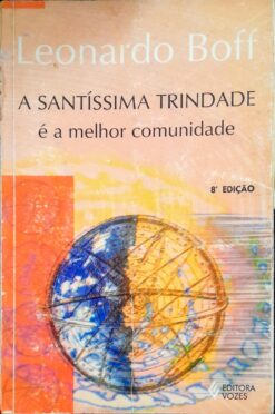Santíssima Trindade É A Melhor Comunidade - Leonardo Boff 8ª Ed.