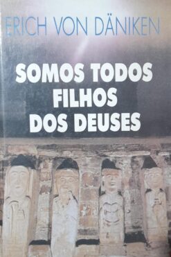 Somos Todos Filhos Dos Deuses - Erich Von Daniken
