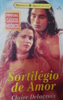 Sortilégio De Amor - Claire Delacroix Clássicos Históricos Esp. 29