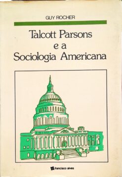 Talcott Parsons E A Sociologia Americana - Guy Rocher