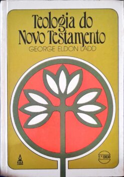 Teologia Do Novo Testamento - George Eldon Ladd 2ª Ed.