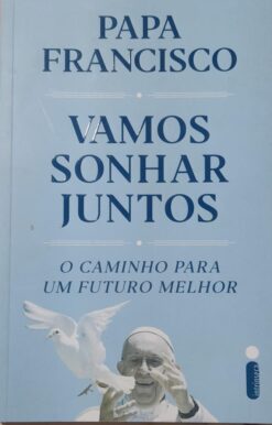Vamos Sonhar Juntos - Papa Francisco