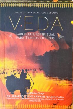 Veda Sabedoria Espiritual Para Tempos Dificeis - A. C. Prabhupadanta Swami Prabhupda