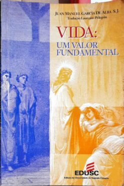 Vida Um Valor Fundamental - Juan Manuel García de Alba
