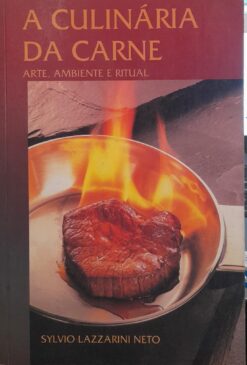 A Culinária Da Carne - Arte, Ambiente E Ritual - Sylvio Lazzarini Neto