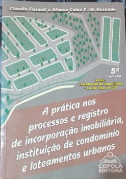 A Prática nos Processos e Registro de Incorporação Imobiliária - Cláudio Fioranti 5ª ed.