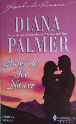 Antes do Sol Nascer - Diana Palmer Harlequin Rainhas do Romance 36