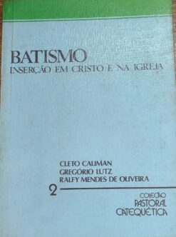 Batismo Inserção Em Cristo E Na Igreja 2 - Cleto Caliman