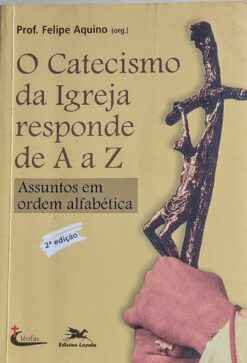 Catecismo Da Igreja Responde De A a Z - Org. Felipe Aquino 2ª ed.
