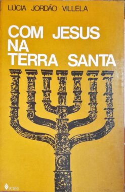 Com Jesus Na Terra Santa - Lúcia Jordão Villela