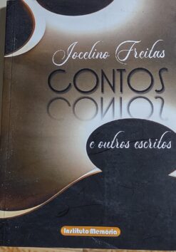 Contos e Outros Escritos - Jocelino Freitas 1ª ed.