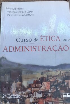 Curso De Ética Em Administração - Felix Ruiz Alonso 2ª ed.