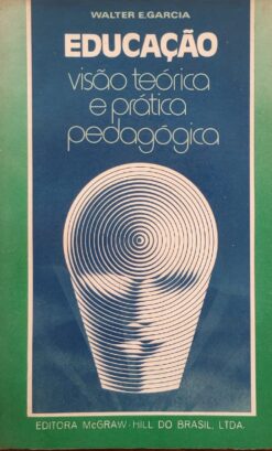 Educação Visão Teórica e Pratica Pedagógica - Walter E. Garcia